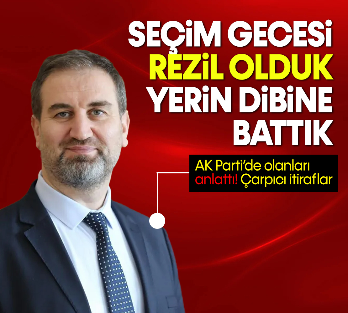 AK Partili Mustafa Şen anlattı: Seçim gecesi rezil olduk, yerin dibine battık