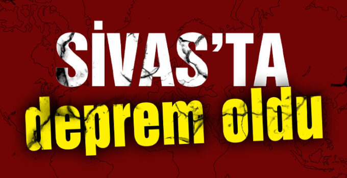 Sivas’ta 4,4 büyüklüğünde korkutan deprem!