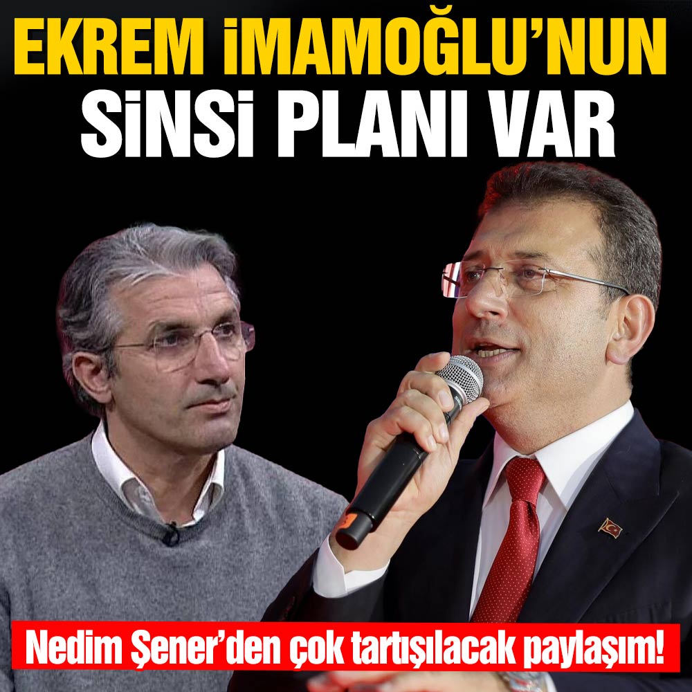 Nedim Şener’den olay yaratacak paylaşım: İmamoğlu’nun sinsi bir planı var! 