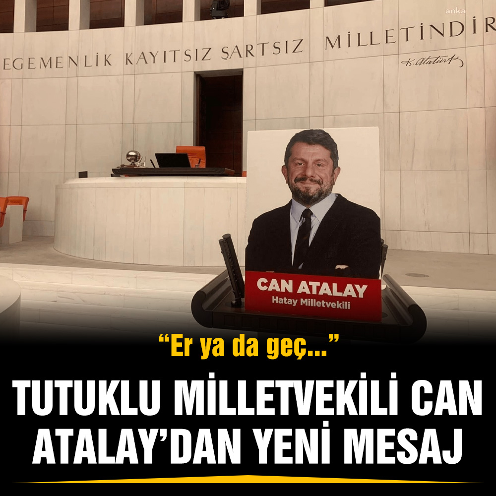 Tutuklu Milletvekili Can Atalay’dan yeni mesaj: “Er ya da geç…”