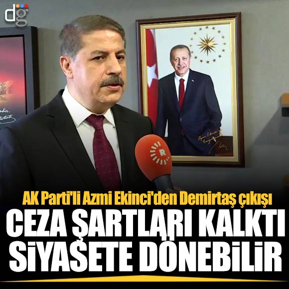 AK Parti’li Azmi Ekinci’den Demirtaş çıkışı: Ceza şartları ortadan kalktı, siyasete dönebilir