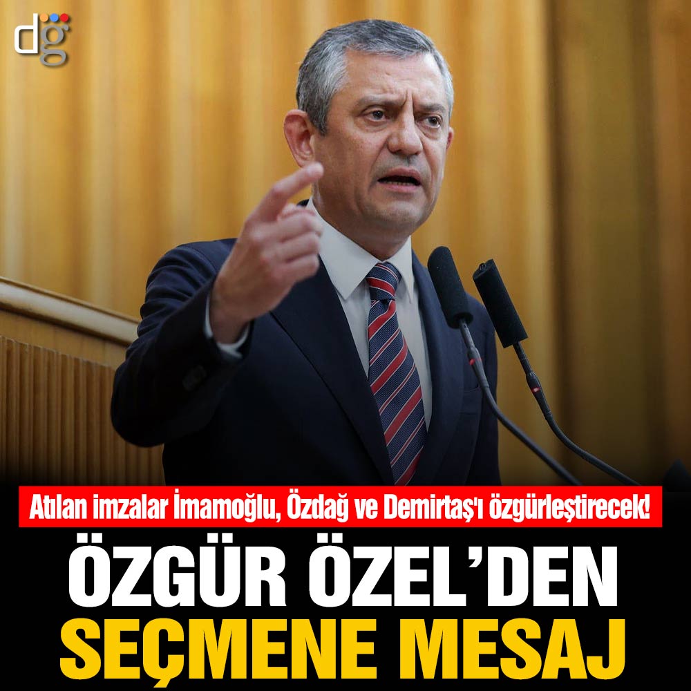 Özgür Özel’den seçmene mesaj: Atılan her imza olası cumhurbaşkanı adayları İmamoğlu, Özdağ ve Demirtaş’ı özgürleştirecek!