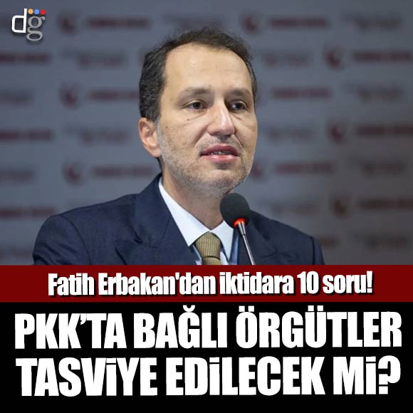 Fatih Erbakan’dan iktidara 10 ‘PKK’ sorusu
