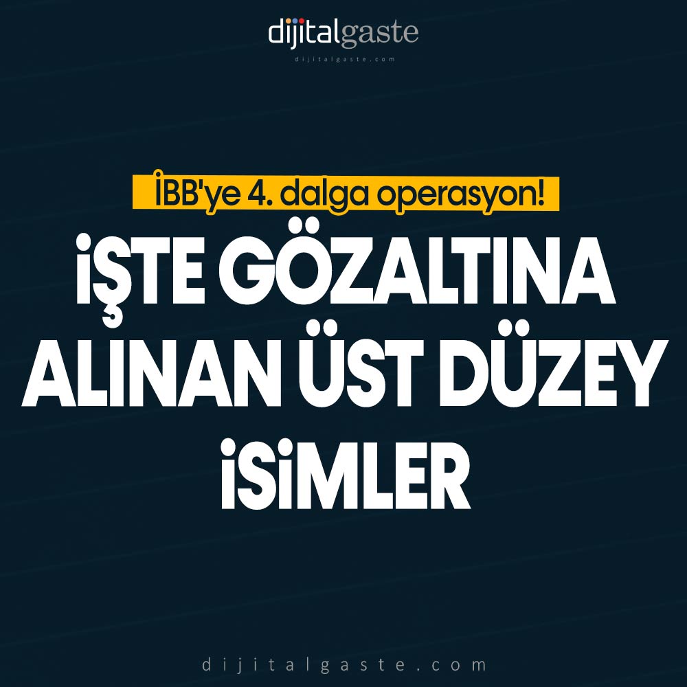 İBB’ye 4. dalga operasyon! İşte gözaltına alınan üst düzey isimler