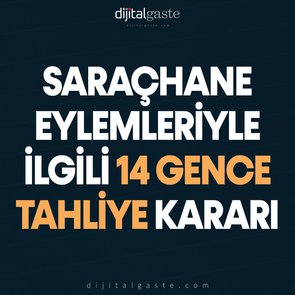 Saraçhane eylemleriyle ilgili 14 gence tahliye kararı!