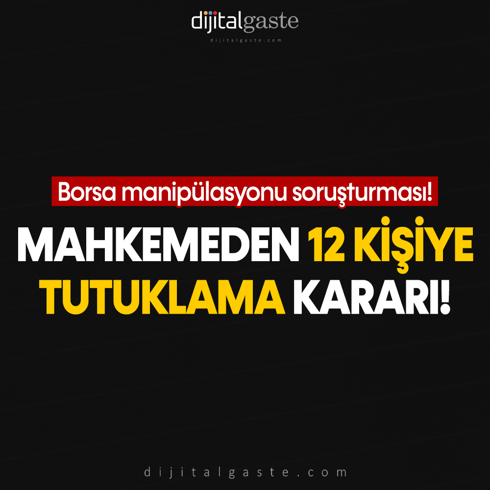 Borsa manipülasyonu soruşturmasında 12 kişi hakkında tutuklama kararı!