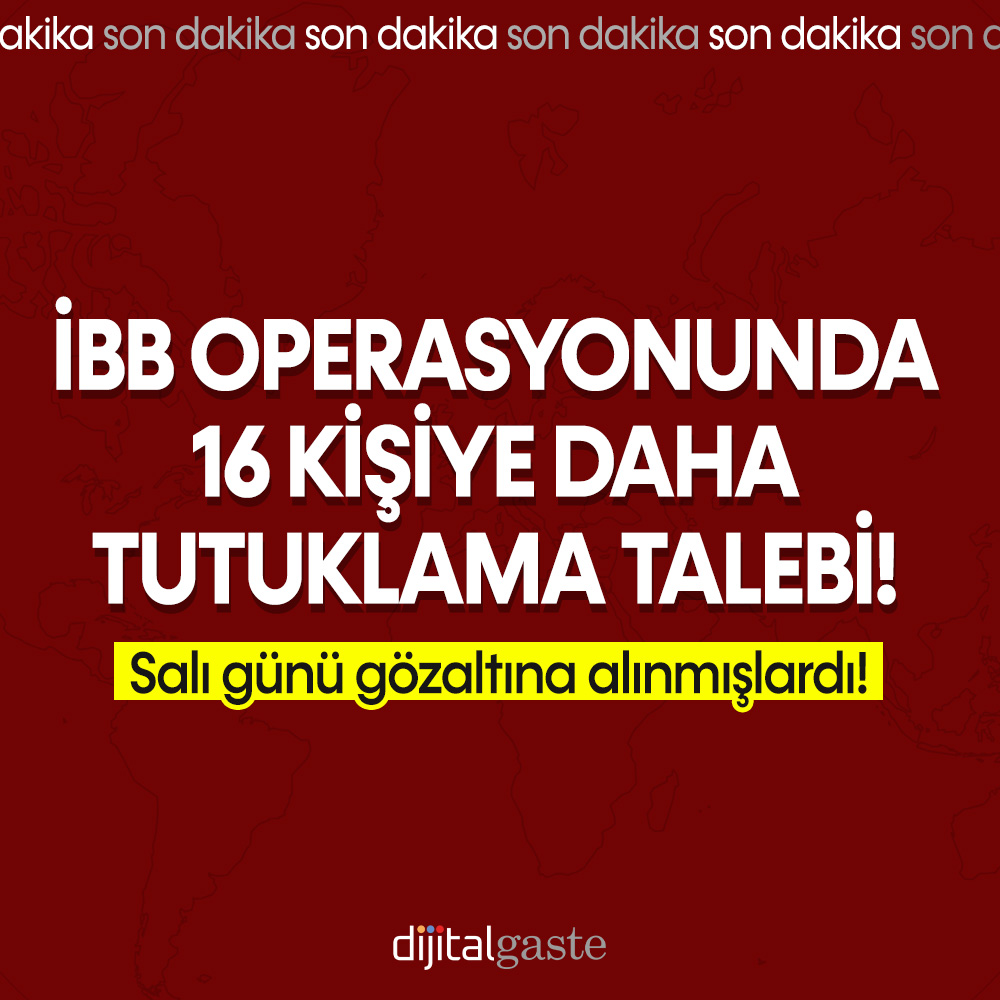 İBB’ye yapılan 3. dalga operasyonla ilgili 13 kişi daha tutuklandı!