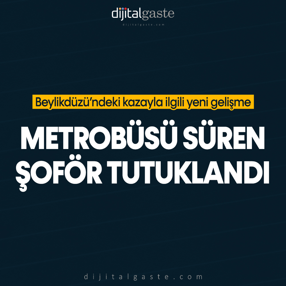 İstanbul Beylikdüzü’ndeki kazayla ilgili yeni gelişme: Metrobüs sürücüsü tutuklandı!