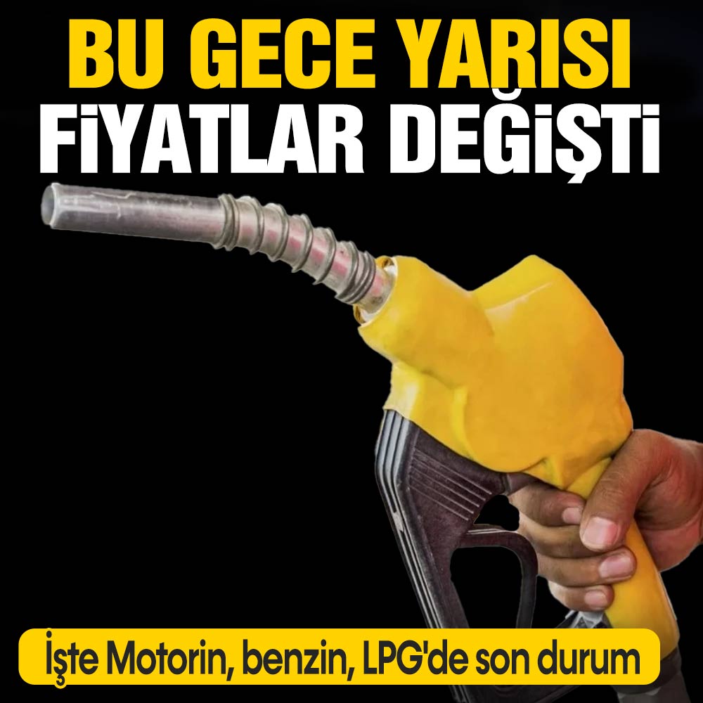 Bu gece yarısı fiyatlar değişti! İşte Motorin, benzin, LPG’de son durum
