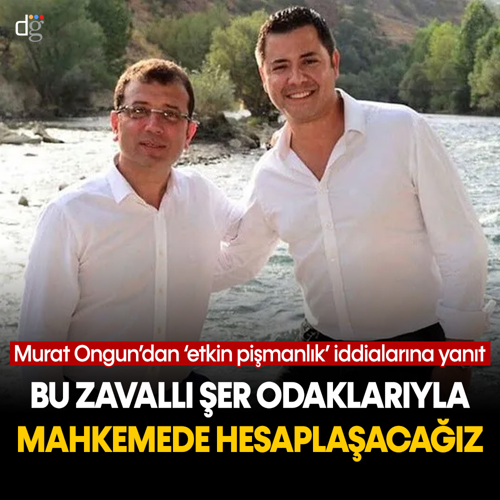 Murat Ongun’dan ‘etkin pişmanlık’ iddialarına yanıt: Bu şer odaklarıyla mahkemede hesaplaşacağız