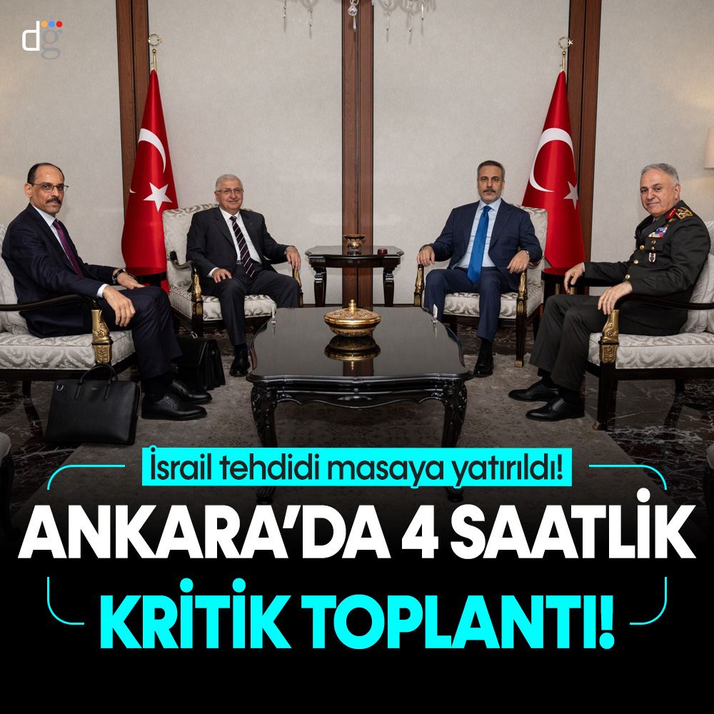 Ankara’da 4 saatlik kritik toplantı: İsrail tehdidi masaya yatırıldı