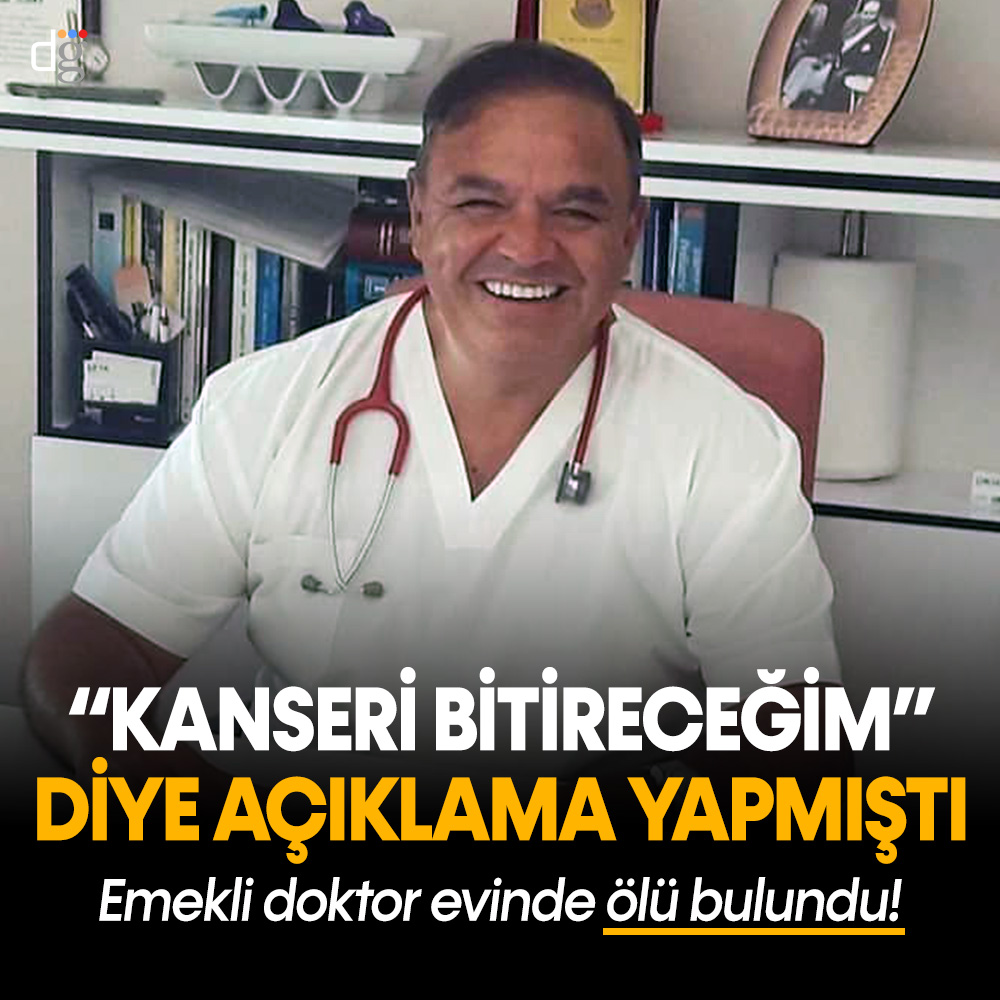 “Kanseri bitireceğim” diyen emekli doktor evinde ölü bulundu!