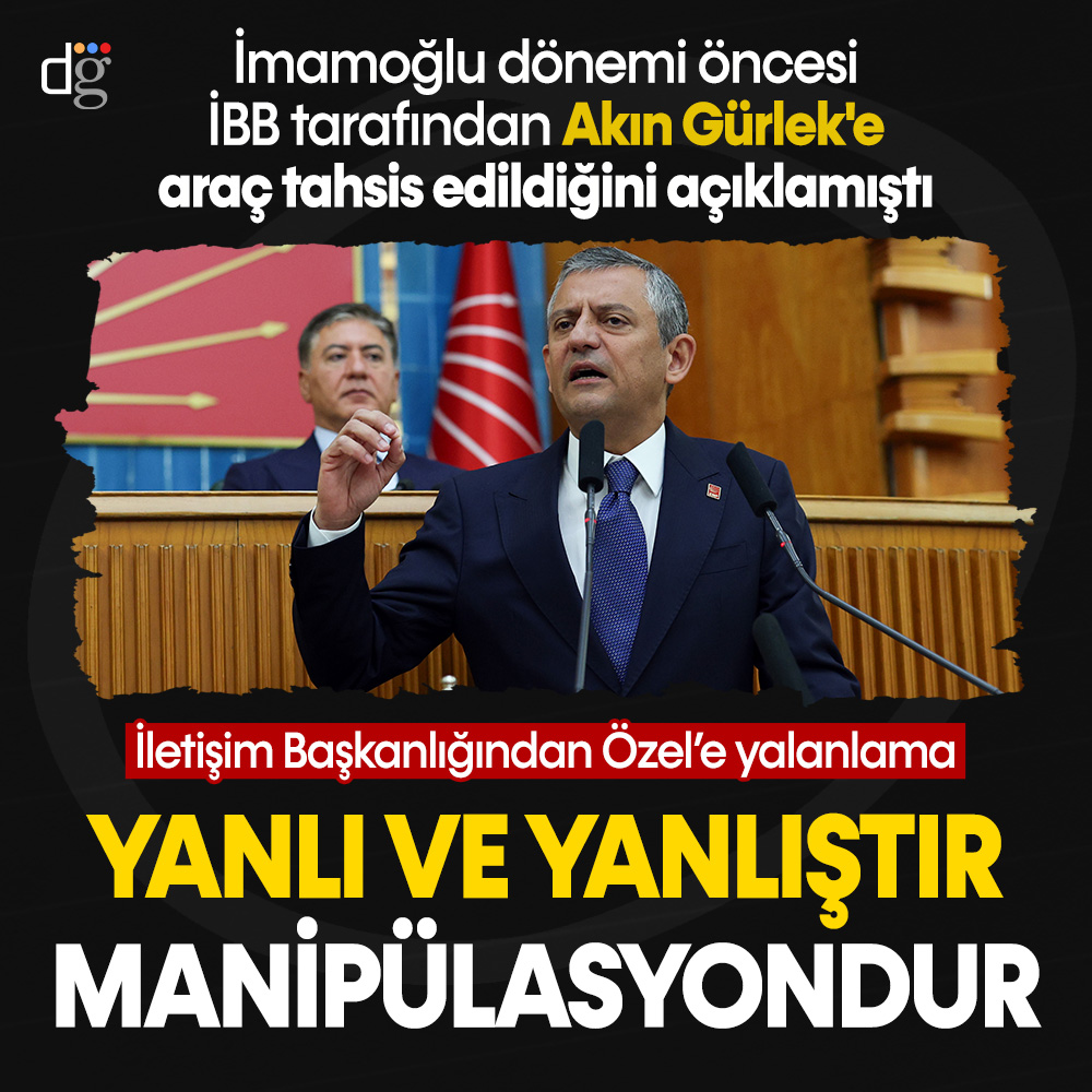 İletişim Başkanlığından Özgür Özel’e ‘Akın Gürlek iddiaları’ nedeniyle yalanlama: “Açık bir manipülasyondur”